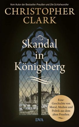 Clark, Christopher: Skandal in Koenigsberg
